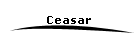 Ceasar